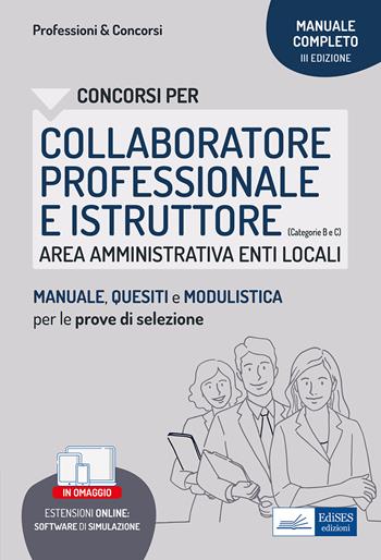 Collaboratore professionale e istruttore enti locali. Area amministrativa. Manuale di preparazione, test di verifica e modulistica.  - Libro Edises professioni & concorsi 2022 | Libraccio.it
