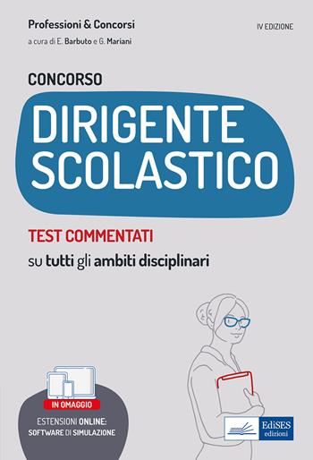 Concorso dirigente scolastico. Test commentati. Quesiti a risposta multipla con soluzione commentata su tutti gli ambiti disciplinari. Con aggiornamento online. Con software di simulazione - Emiliano Barbuto, Giuseppe Mariani - Libro Edises professioni & concorsi 2022 | Libraccio.it
