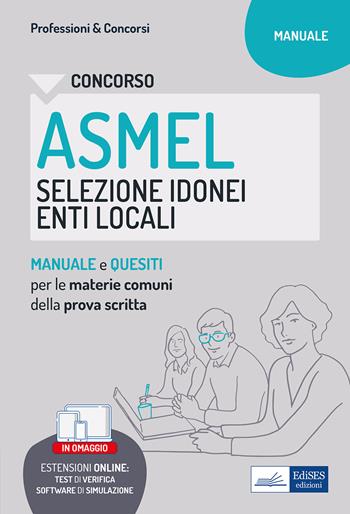 Concorso ASMEL Selezione idonei negli Enti Locali. Manuale e quesiti per i vari profili con le materie comuni della prova scritta.  - Libro Edises professioni & concorsi 2022 | Libraccio.it