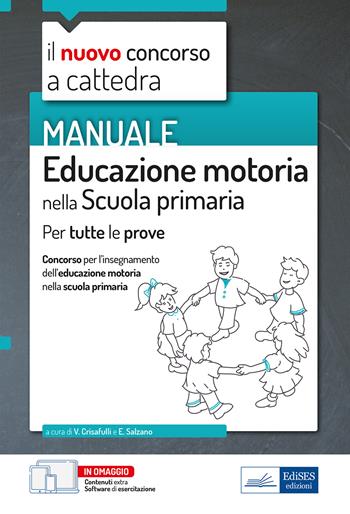 Educazione motoria nella scuola primaria. Manuale per tutte le prove del concorso a cattedra. Con aggiornamento online. Con software di simulazione - Valeria Crisafulli, Erminia Salzano - Libro Edises professioni & concorsi 2022, Concorso a cattedra | Libraccio.it