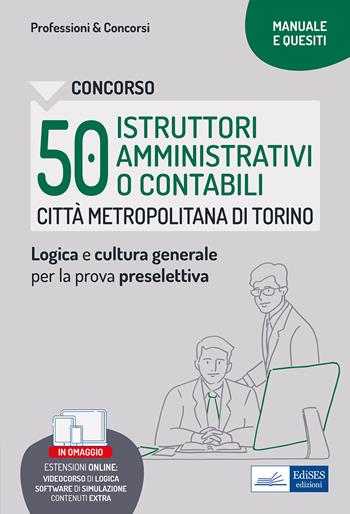 Concorso Città metropolitana di Torino 50 Istruttori amministrativi o contabili. Manuale e Quesiti per la preselettiva.  - Libro Edises professioni & concorsi 2022 | Libraccio.it