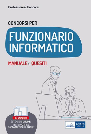 Concorsi per funzionario informatico. Manuale e quesiti per i profili informatici nelle Pubbliche Amministrazioni. Con aggiornamento online. Con software di simulazione - Andrea Monaco - Libro Edises professioni & concorsi 2022 | Libraccio.it