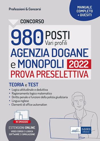 Concorsi 980 posti Agenzia Dogane e Monopoli. Manuale e quesiti per la prova preselettiva.  - Libro Edises professioni & concorsi 2022 | Libraccio.it