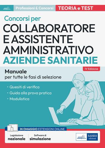 Collaboratore e assistente amministrativo nelle Aziende sanitarie. Manuale. Manuale di preparazione, quesiti di verifica, modulistica e guida alla prova pratica. Con aggiornamento online. Con software di simulazione  - Libro Edises professioni & concorsi 2023 | Libraccio.it