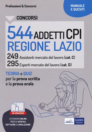Concorsi 544 addetti CPI Regione Lazio. Manuale e quesiti per la prova scritta e il colloquio.  - Libro Edises professioni & concorsi 2022 | Libraccio.it