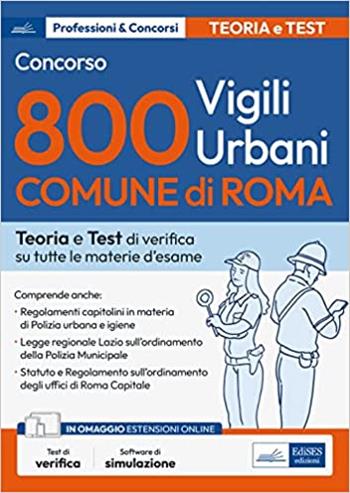 Concorso 800 vigili urbani Comune di Roma. Teoria e Test di verifica su tutte le materie d'esame.  - Libro Edises professioni & concorsi 2023 | Libraccio.it
