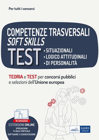 Competenze trasversali soft skills. Test situazionali, test logico attitudinali, test di personalità. Teoria e test. Con espansione online. Con software di simulazione  - Libro Edises professioni & concorsi 2022, Per tutti i concorsi | Libraccio.it