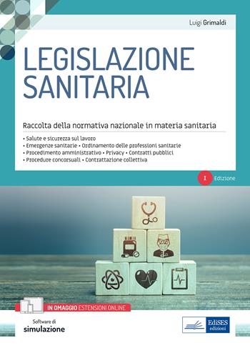 Legislazione sanitaria. Raccolta della normativa nazionale in materia sanitaria. Con software di simulazione - Luigi Grimaldi - Libro Edises professioni & concorsi 2022 | Libraccio.it