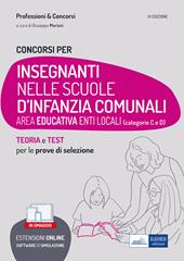 Concorsi Insegnanti nelle scuole d'infanzia comunali. Teoria e test per la preparazione a tutte le prove di selezione. Con software di simulazione