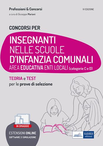 Concorsi Insegnanti nelle scuole d'infanzia comunali. Teoria e test per la preparazione a tutte le prove di selezione. Con software di simulazione - Giuseppe Mariani - Libro Edises professioni & concorsi 2022 | Libraccio.it