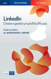 Linkedin. Creare e gestire un profilo efficace. Guida completa per professionisti e aziende