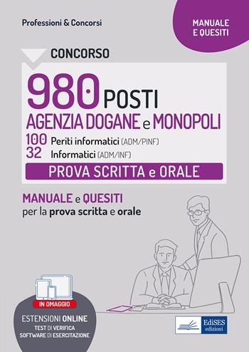 Concorso 980 posti Agenzia Dogane e Monopoli. Manuale prova scritta e orale ADM/PINF, ADM/INF. Teoria e test prova scritta e orale 100 periti informatici e 32 informatici.  - Libro Edises professioni & concorsi 2022 | Libraccio.it