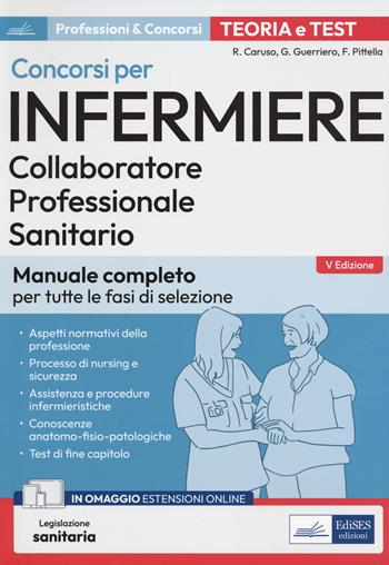 Concorsi per infermiere. Collaboratore professionale sanitario. Manuale completo per tutte le fasi di selezione. Con Contenuto digitale per accesso on line - Rosario Caruso, Guglielmo Guerriero, Francesco Pittella - Libro Edises professioni & concorsi 2023, Professioni sanitarie | Libraccio.it