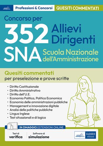 Concorso 352 allievi dirigenti SNA (Scuola Nazionale dell'Amministrazione). Quesiti a risposta multipla commentati. Con software di simulazione  - Libro Edises professioni & concorsi 2023 | Libraccio.it