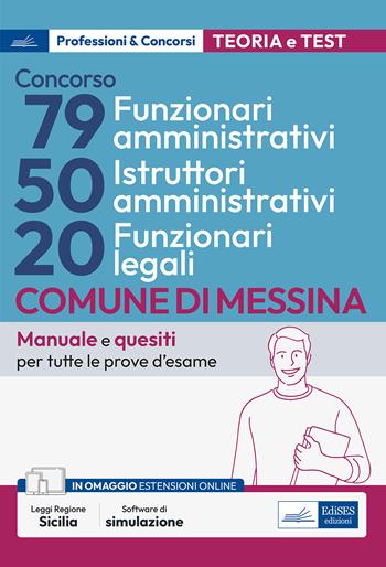 Concorso Comune di Messina 79 funzionari amministrativi-50 istruttori amministrativi-20 funzionari legali. Manuale e quesiti per tutte le prove d'esame.  - Libro Edises professioni & concorsi 2023 | Libraccio.it