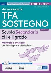 Ammissione al TFA sostegno. scuola secondaria di I e II grado. Manuale completo per tutte le prove di selezione. Con espansione online. Con software di simulazione