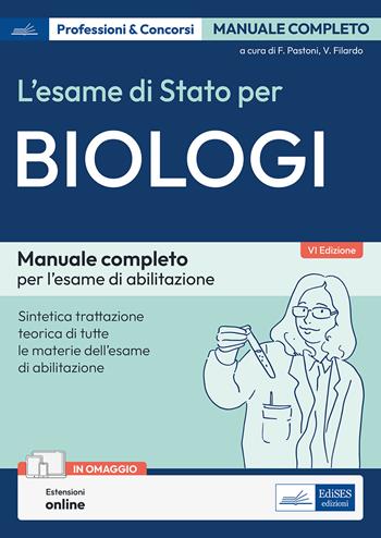 L'esame di Stato per biologi. Manuale completo per l'esame di abilitazione. Con estensioni online - Fiorenzo Pastoni, Valeria Filardo - Libro Edises professioni & concorsi 2023 | Libraccio.it