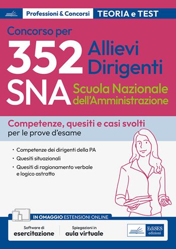 Concorso 352 allievi dirigenti SNA (Scuola Nazionale dell'Amministrazione). Competenze dei dirigenti della PA. Quesiti situazionali. Quesiti di ragionamento verbale e logico astratto. Con software di simulazione  - Libro Edises professioni & concorsi 2023 | Libraccio.it