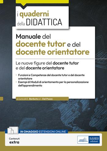 Manuale del docente tutor e del docente orientatore. Le nuove figure del docente tutor e del docente orientatore. Con espansione online  - Libro Edises professioni & concorsi 2023, I quaderni della didattica | Libraccio.it
