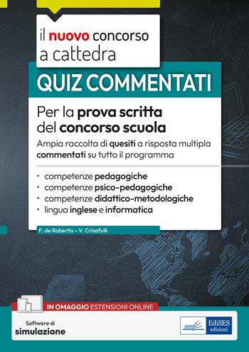 Quiz commentati per la prova scritta del concorso scuola. Ampia raccolta di quesiti a risposta multipla su tutto il programma. Con software di simulazione - Francesca De Robertis, Valeria Crisafulli - Libro Edises professioni & concorsi 2023, Concorso a cattedra | Libraccio.it