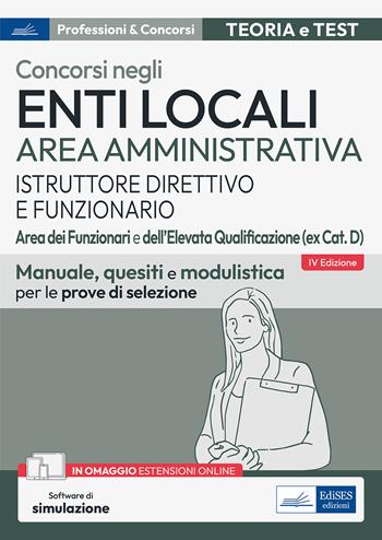 Concorsi enti locali area amministrativa istruttore direttivo e funzionario. Aree dei funzionari e dell'elevata qualificazione (ex cat. D). Manuale, quesiti e modulistica per le prove di selezione.  - Libro Edises professioni & concorsi 2023 | Libraccio.it