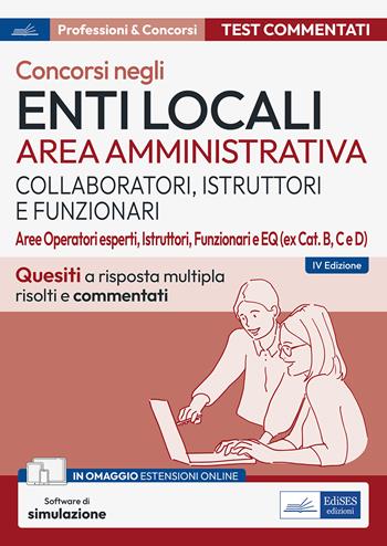 Test commentati per i concorsi negli enti locali area amministrativa. Quesiti a risposta multipla commentati. Aree Operatori esperti, Istruttori, Funzionari e EQ. Con software di simulazione  - Libro Edises professioni & concorsi 2023 | Libraccio.it
