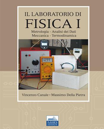 Il laboratorio di fisica. Vol. 1: Metrologia, analisi dei dati, meccanica, termodinamica. - Vincenzo Canale, Massimo Della Pietra - Libro Edises 2020 | Libraccio.it