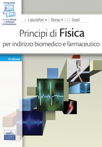 Principi di fisica. Per indirizzo biomedico e farmaceutico. Con software di simulazione - Alessandro Lascialfari, Ferdinando Borsa, Anna Maria Gueli - Libro Edises 2020 | Libraccio.it