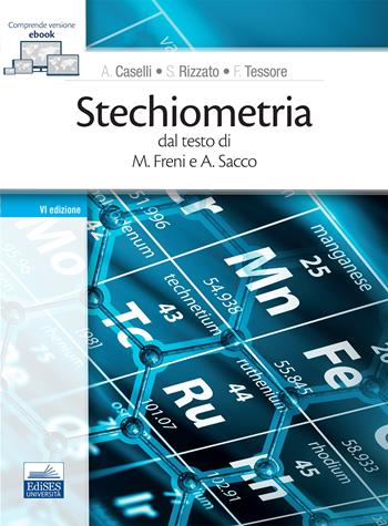Stechiometria. Dal testo di M. Freni e A. Sacco - Alessandro Caselli, Francesca Tessore, Silvia Rizzato - Libro Edises 2021 | Libraccio.it