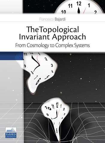 The topological invariant approach. From cosmology to complex systems - Francesco Bajardi - Libro Edises 2021 | Libraccio.it