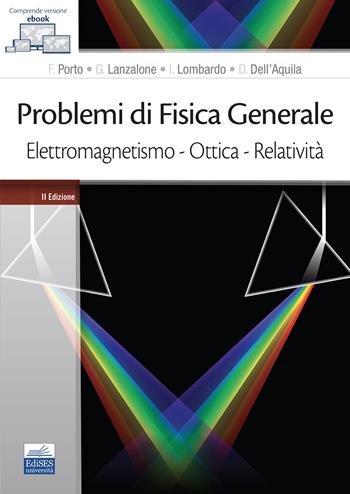 Problemi di fisica generale. Elettromagnetismo. Ottica. Relatività - Francesco Porto, Gaetano Lanzalone, Ivano Lombardo - Libro Edises 2021 | Libraccio.it
