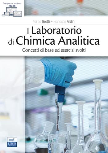Il laboratorio di chimica analitica. Concetti di base ed esercizi svolti - Marco Grotti, Francesco Ardini - Libro Edises 2022 | Libraccio.it