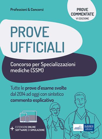 Prove ufficiali concorso per le specializzazioni mediche (SSM). Prove d'esame svolte dal 2014 ad oggi con commento esplicativo.  - Libro Edises 2022 | Libraccio.it