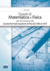 Quesiti di matematica e fisica per l'ammissione alla Scuola Normale Superiore di Pisa dal 1960 al 1970