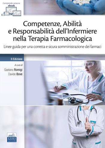 Competenze, abilità e responsabilità dell'infermiere nella terapia farmacologica. Linee guida per una corretta e sicura somministrazione dei farmaci - Gaetano Romigi, Davide Bove - Libro Edises 2023 | Libraccio.it