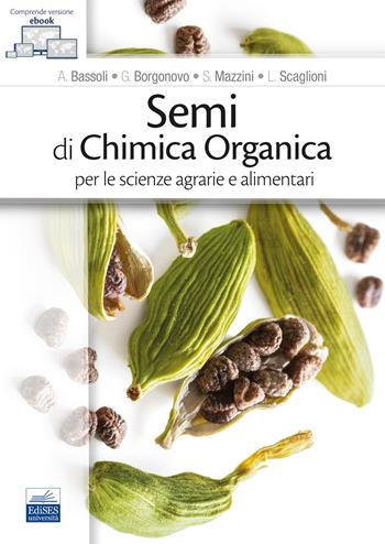 Semi di chimica organica per le scienze agrarie e alimentari. - A. Bassoli, G. Borgonovo, S. Mazzini - Libro Edises 2023 | Libraccio.it