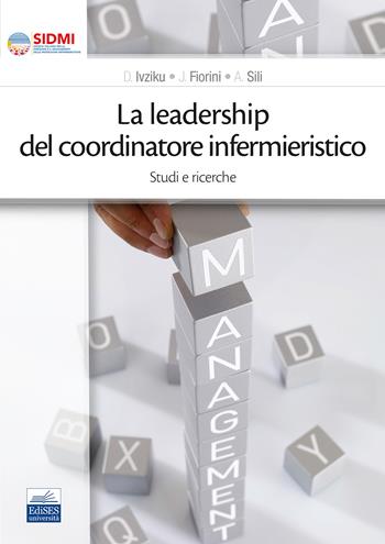 La leadership del coordinatore infermieristico. Studi e ricerche - D. Ivziku, J. Fiorini, A. Sili - Libro Edises 2023 | Libraccio.it