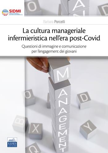 La cultura manageriale infermieristica nell'era post-covid. Questioni di immagine e comunicazione per l'engagement dei giovani - Barbara Porcelli - Libro Edises 2023 | Libraccio.it