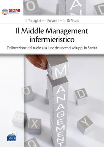 Il middle management infermieristico. Delineazione del ruolo alla luce dei recenti sviluppi in sanità - D. Tartaglini, F. Polverini, M. Di Muzio - Libro Edises 2023 | Libraccio.it