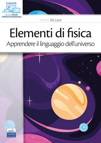 Elementi di fisica. Apprendere il linguaggio dell'universo. - Roberto De Luca - Libro Edises 2023 | Libraccio.it