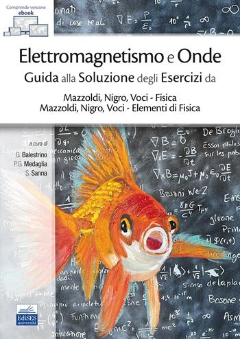 Elettromagnetismo e onde. Guida alla soluzione degli esercizi da Mazzoldi, Nigro, Voci–Fisica e Mazzoldi, Nigro, Voci–Elementi di Fisica. Con ebook - G. Balestrino, P.g. Medaglia, S. Sanna - Libro Edises 2023 | Libraccio.it