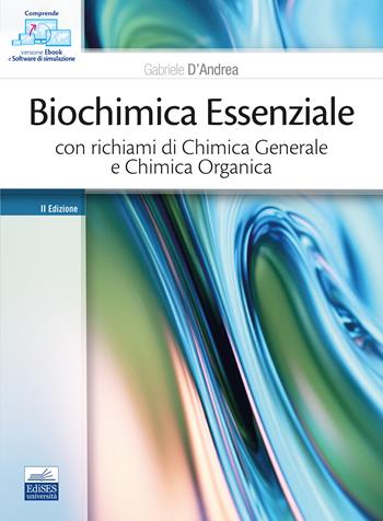 Biochimica essenziale con richiami di chimica generale e chimica organica - Gabriele D'Andrea - Libro Edises 2024 | Libraccio.it