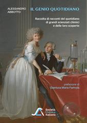 Il genio quotidiano. Raccolta di racconti del quotidiano di grandi scienziati chimici e delle loro scoperte