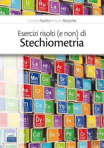 Esercizi risolti (e non) di stechiometria - Concetta Pacifico, Nicola Margiotta - Libro Edises 2024 | Libraccio.it