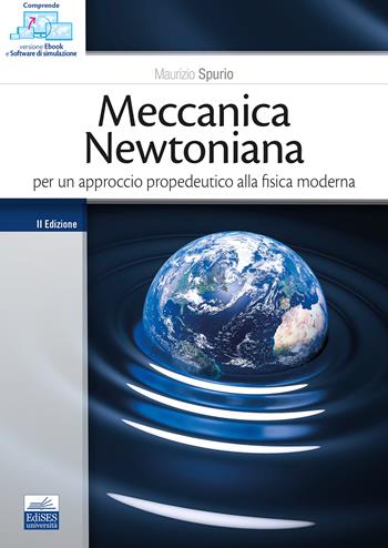 Meccanica newtoniana. Per un approccio propedeutico alla fisica moderna - Maurizio Spurio - Libro Edises 2025 | Libraccio.it
