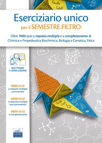 Eserciziario unico per il semestre filtro. Oltre 7000 quiz a risposta multipla e a completamento di Chimica e Propedeutica Biochimica, Biologia e Genetica, Fisica  - Libro Edises 2025 | Libraccio.it