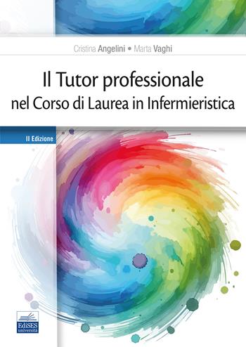 Il tutor professionale nel corso di Laurea in Infermieristica - Cristina Angelini, Marta Vaghi - Libro Edises 2025 | Libraccio.it