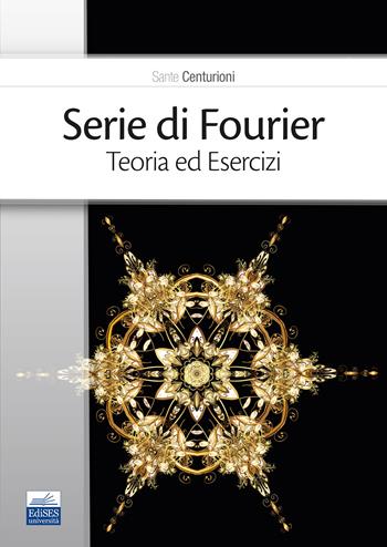 Serie di Fourier. Teoria ed esercizi - Sante Centurioni - Libro Edises 2025 | Libraccio.it