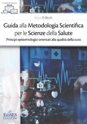 Guida alla metodologia scientifica per le scienze della salute. Principi epistemologici orientati alla qualità della cura