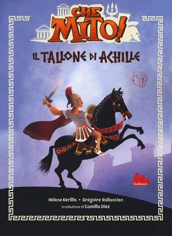 Il tallone d'Achille. Che mito! - Hélène Kérillis, Grégoire Vallancien - Libro Gallucci 2020, Universale d'Avventure e d'Osservazioni | Libraccio.it